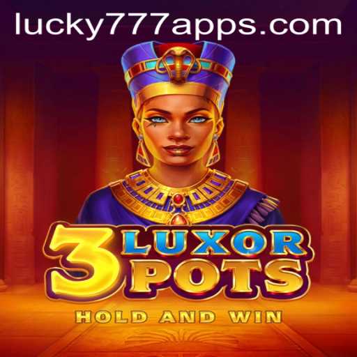 Exploring the Thrilling World of 3LuxorPots on Lucky777 App