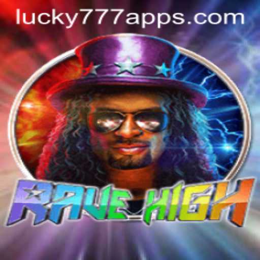 Exploring the Exciting World of RaveHigh and the Lucky777 App
