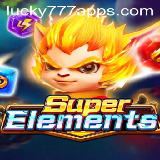 Discover the World of SuperElements: A New Adventure on Lucky777 App